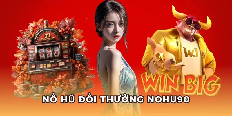 Nổ hũ NOHU90 có tỷ lệ jackpot lớn.