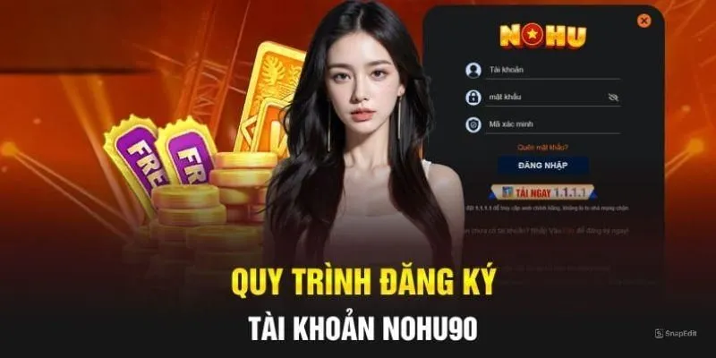 Quy trình các bước đăng ký NOHU90 tân thủ cần nắm Quy trình các bước đăng ký NOHU90 tân thủ cần nắm
