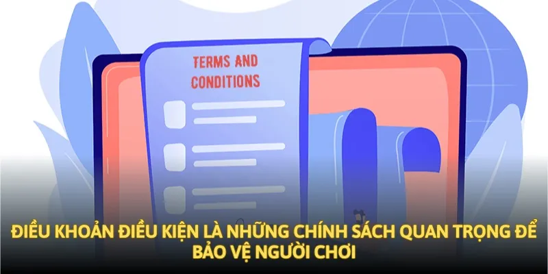 Điều khoản điều kiện là những chính sách quan trọng để bảo vệ người chơi Điều khoản điều kiện là những chính sách quan trọng để bảo vệ người chơi