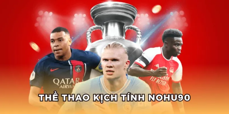 thể thao nohu90 kịch tính